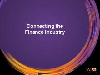 Connecting the
Finance Industry
 