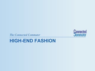 The Connected Commuter

HIGH-END FASHION
 