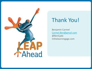 Thank You!
Benjamin Carmel
Carmel.Ben@gmail.com
@BenCpdx
Inthelearningage.com
 