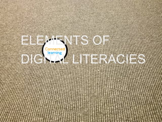 ELEMENTS OF
DIGITAL LITERACIES
 