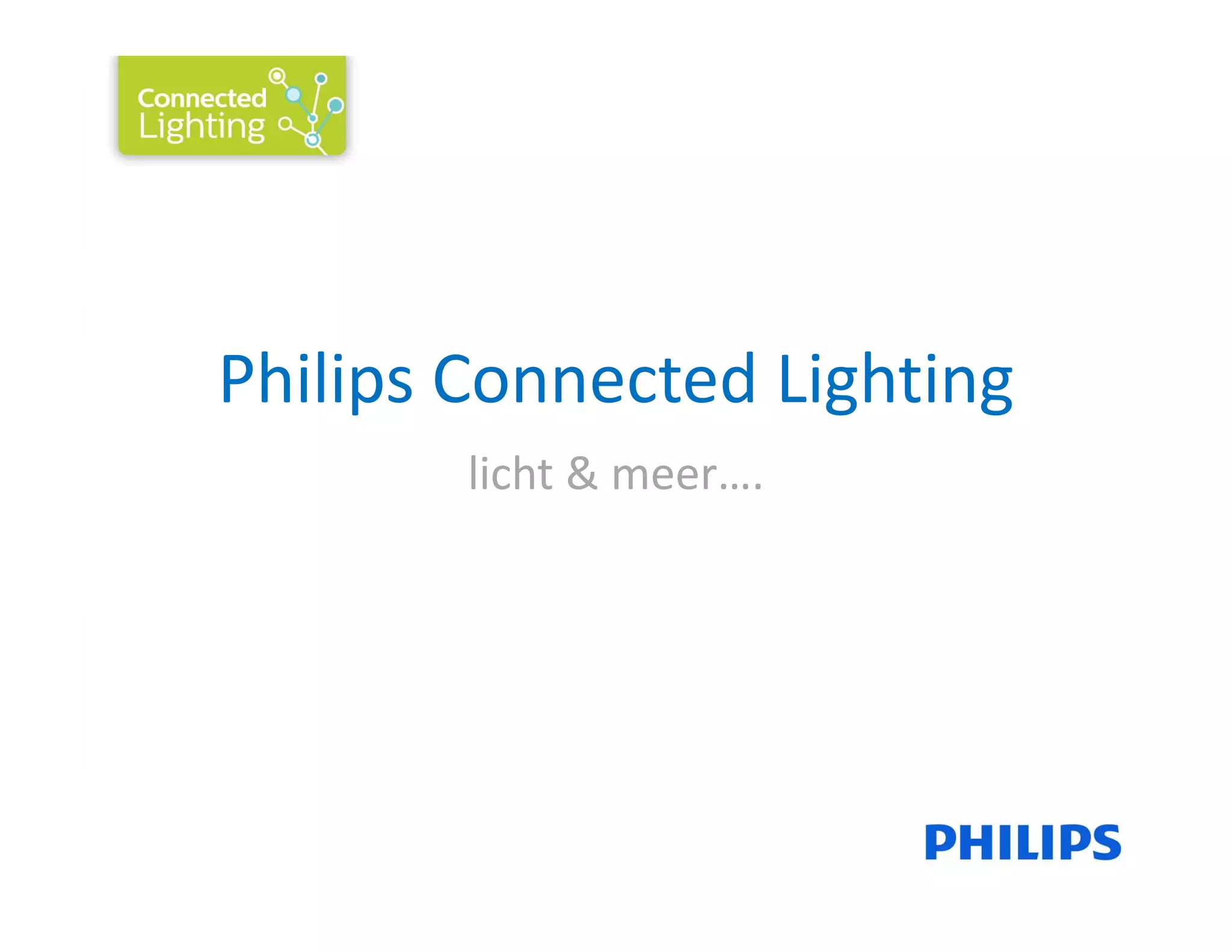 Philips Connected Lighting
licht & meer….
 