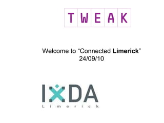 Welcome to “Connected  Limerick ” 24/09/10 