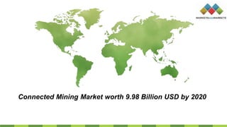 Connected Mining Market worth 9.98 Billion USD by 2020
 