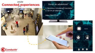 Connected experiences
Profile Diary Locker
Quests
Contacts Check-ins
Go on an adventure!
1. Become a renowned translator
2. Go on an odyssey
http://bm.cm.cr
onsite
 