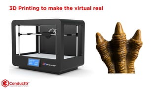 3D Printing to make the virtual real
 