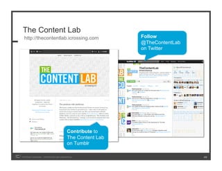 The Content Lab
  http://thecontentlab.icrossing.com                          Follow
                                                              @TheContentLab
                                                              on Twitter




                                            Contribute to
                                            The Content Lab
                                            on Tumblr

COPYRIGHT ICROSSING / PROPRIETARY AND CONFIDENTIAL                             45
 
