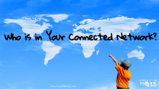 Who is in Your Connected Network?
h"p://ayeletbaron.com	
  
 