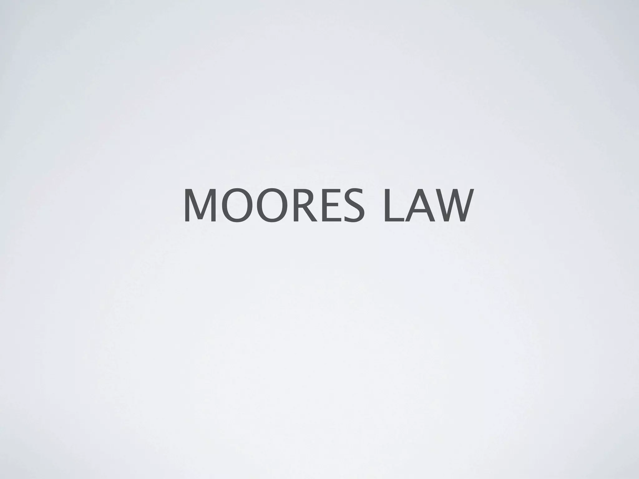 MOORES LAW
 