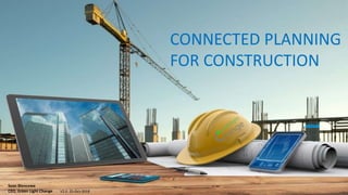 V2.0 25-Oct-2018
Sean Blencowe
CEO, Green Light Change
CONNECTED PLANNING
FOR CONSTRUCTION
 