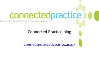 Connected Practice blog connectedpractice.iriss.ac.uk 