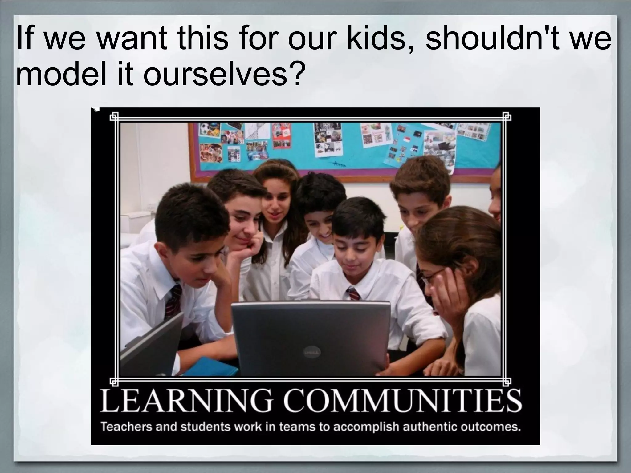 If we want this for our kids, shouldn't we model it ourselves?                   