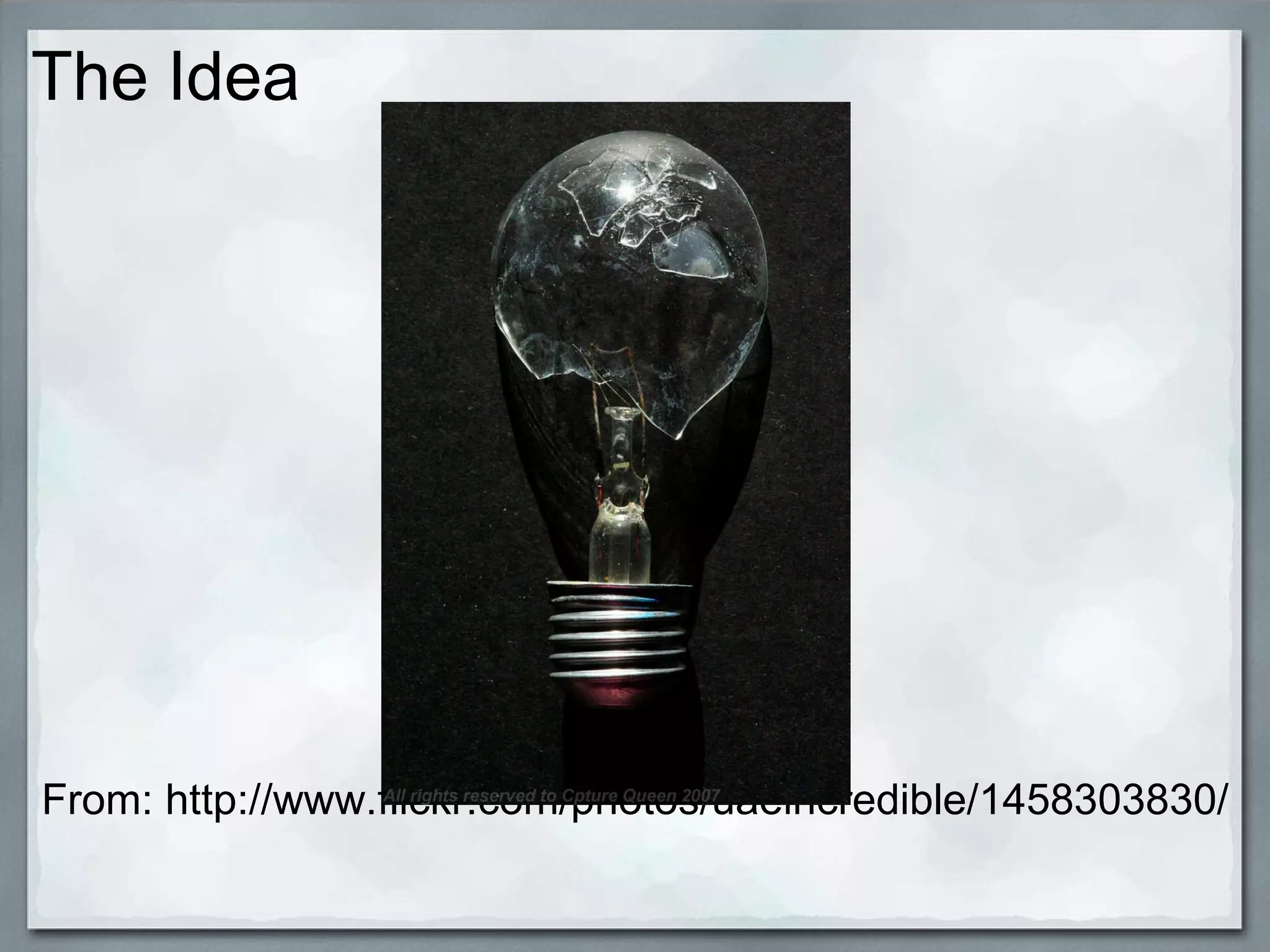 The Idea                         From: http://www.flickr.com/photos/uaeincredible/1458303830/ 