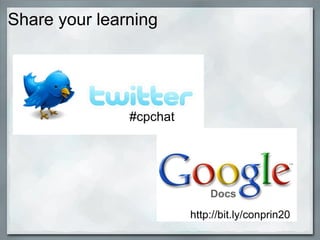 Share your learning <ul><li>  </li></ul>#cpchat http://bit.ly/conprin20   
