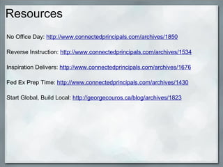 Resources No Office Day:  http://www.connectedprincipals.com/archives/1850 Reverse Instruction:  http://www.connectedprinc...