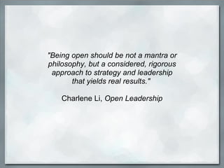 &quot;Being open should be not a mantra or philosophy, but a considered, rigorous approach to strategy and leadership that...