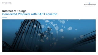 LONDON – 25 JANUARY 2018
Internet of Things
Connected Products with SAP Leonardo
SAP LEONARDO
 