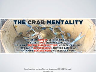 http://patricesrobinson.files.wordpress.com/2013/10/the-crab-
mentality.jpg
 
