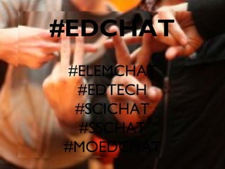 #EDCHAT
#ELEMCHAT
#EDTECH
#SCICHAT
#SSCHAT
#MOEDCHAT
 