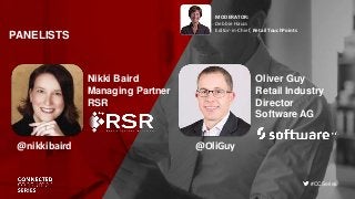 1 |
#CCSeries
PANELISTS
Nikki Baird
Managing Partner
RSR
MODERATOR:
Debbie Hauss
Editor-in-Chief, Retail TouchPoints
Oliver Guy
Retail Industry
Director
Software AG
@nikkibaird @OliGuy
 