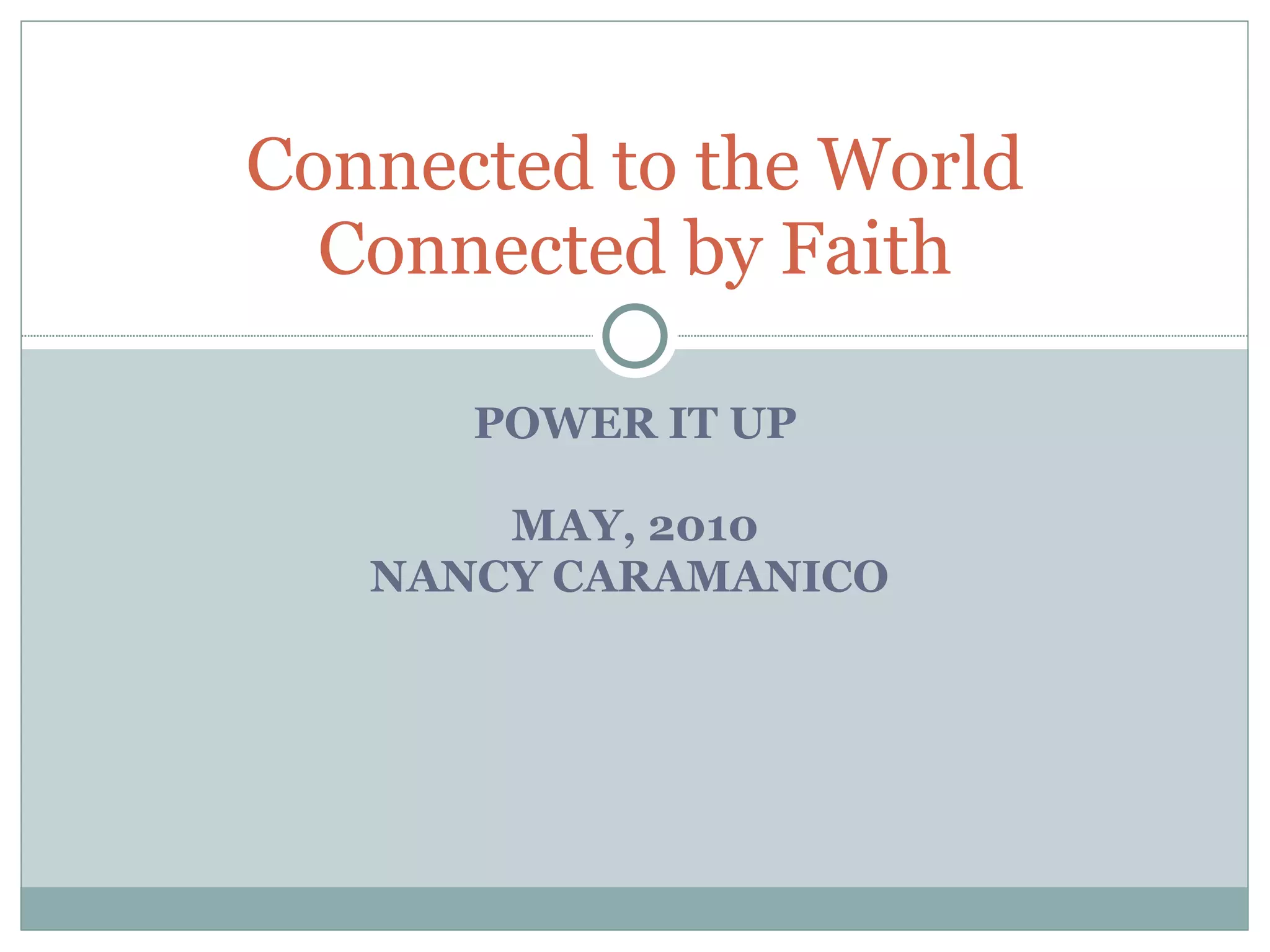 POWER IT UP MAY, 2010 NANCY CARAMANICO  Connected to the World Connected by Faith 