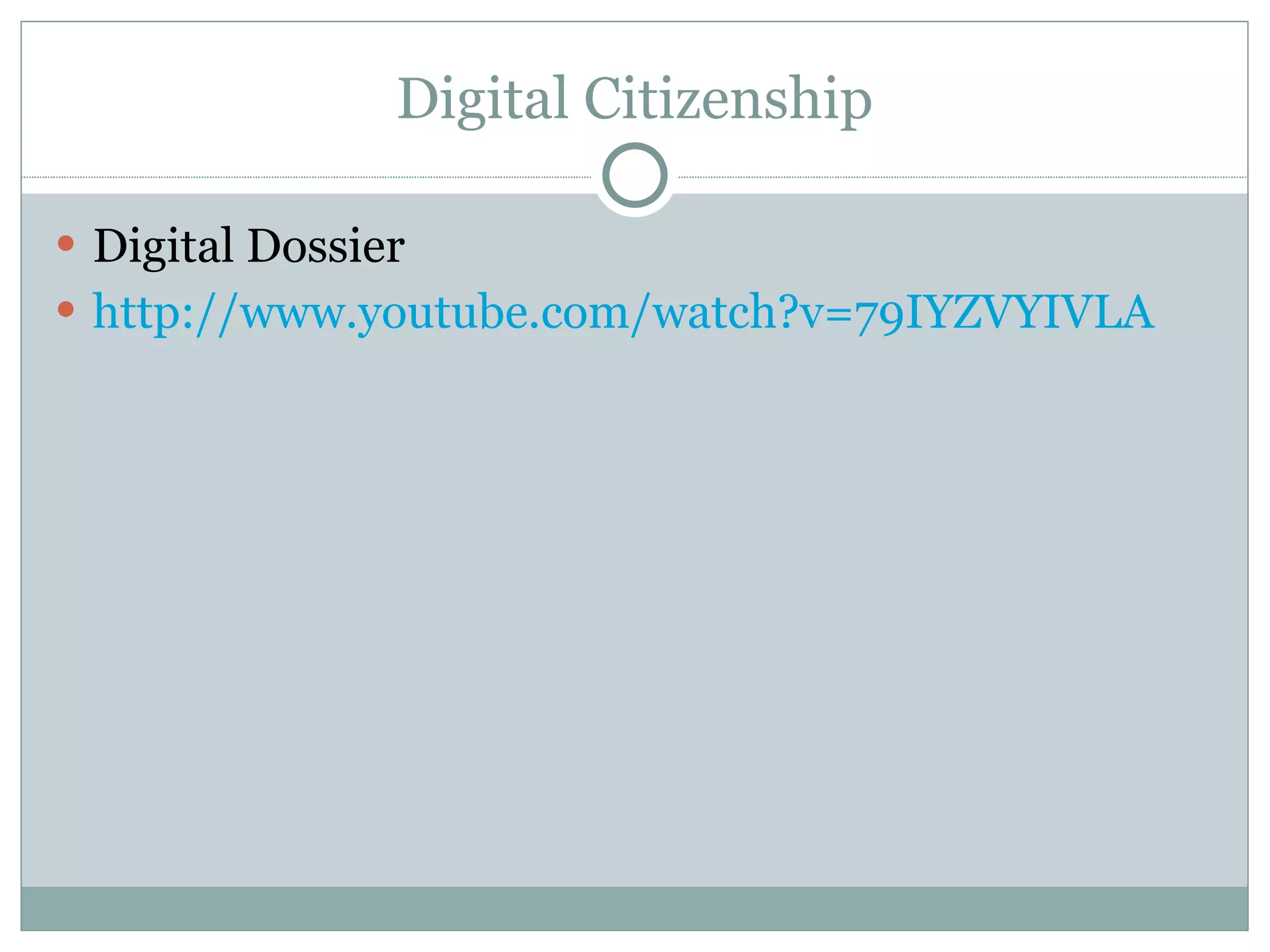 Digital Citizenship Digital Dossier http://www.youtube.com/watch?v=79IYZVYIVLA 