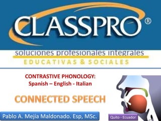1
CONTRASTIVE PHONOLOGY:
Spanish – English - Italian
Pablo A. Mejía Maldonado. Esp, MSc. Quito - Ecuador
 