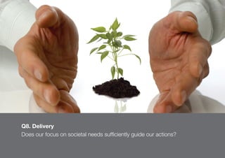 87
Q8. Delivery
Does our focus on societal needs sufficiently guide our actions?
 