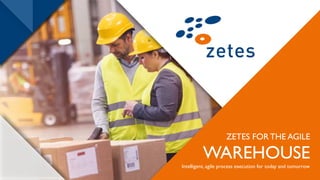 ZETES FOR THE AGILE
WAREHOUSE
Intelligent, agile process execution for today and tomorrow
 