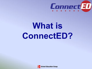 What is
ConnectED?
 
