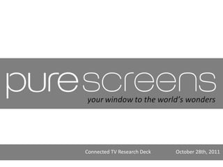 Connected TV Research Deck   October 28th, 2011
 