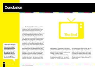 Conclusion




                                                For the connected TV to deliver on its promise
                                        it needs to reach its full potential and become an
                                        indispensible tool for the customer to access, interact
                                        and engage with content. That content however has
                                        to create and deepen the viewer experience and



                                                                                                                                           The End
                                        relationship. As already mentioned in this paper, it’s clear
                                        the industry is waiting for someone to make the first
                                        move. Broadcasters and media owners can easily slot
                                        into the connected schedule with programmes such as
                                        The X Factor easily transportable to a connected device.
                                        Broadcasters have shown the way forward by creating
                                        the market, now it’s up to the industry as a whole to
                                        navigate connected TVs together. Each plays a part; the
                                        broadcasters and media owners, brands and agencies.
 “I think internet TVs are just         It could ultimately reveal a whole new digital landscape,
 an early step on the path to           with new regulations and revenue opportunities for all.
 fully integrated broadcast                     For brands in particular, it’s a whole new strategy.
 and internet media. People             Most brands already have a dedicated branded video             babies to walk, BT could offer tips on the internet-    the constantly evolving digital landscape”. We can’t
 will undoubtedly access                channel but rarely direct their customers toward it from       connected home, or Nike could show interviews with      deny that the platform is here, that customers
 personalised content on the            a banner ad, TV commercial or email newsletter from            their celebrity stars, while you purchase the latest    are purchasing connected TVs and that content is
 big screen but I think the             one device to another. But brands should soon realise          products from these retailers; the list for potential   needed to sustain them. Innovation is at the heart
 format that will take is yet           that in addition to serving customers an ad between            connected TV content is endless.                        of the media and marketing industry. As the latest
 to be decided and probably             their favourite TV show, they now have the opportunity to              Regardless of the debate surrounding            gadgets arrive on the market, consumers want to
 not even developed yet.”               compete for the customer’s attention and create content        strategies and content propositions, 72% of the         digest content on them. Whether the content and
 Anonymous survey response              consumers want to watch. New mothers could watch               survey respondents disagree that “the internet-         strategies will emerge to support connected TVs is
                                        a Pampers programme on the best ways to encourage              connected TV is a passing fad and will not survive      the key question.




18
37   Copyright © Adjust Your Set 2011
                                        Design & Illustration by Bigmess
 