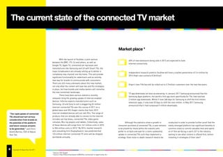 The current state of the connected TV market


                                                                                                                     Market place 4

                                               With the launch of YouView, a joint venture
                                                                                                                               60% of new televisions being sold in 2012 are expected to have
                                       between the BBC, ITV, C4 and others, as well as
                                                                                                                               Internet connectivity.
                                       Google TV, Apple TV, connected set-top boxes and
                                       manufactures like Samsung and LG with Smart TVs, the
                                       major broadcasters are already setting up to deliver a
                                                                                                                               Independent research predicts YouView will have a market penetration of 3-4 million by
                                       completely new channel into the home. This will provide
                                                                                                                               2014 (high case scenario 8.3million).
                                       significant functionality for advertisers and an entirely
                                       new way for brands to communicate with consumers.
                                       There are still many unknowns about this new market,
                                                                                                                               Virgin’s new TiVo box will be rolled out to 3.7million customers over the next few years.
                                       not only what the content will look like and the strategies
                                       in place, but how brands and media owners will monetise
                                       the new connected-landscape.
                                                                                                                               TV app downloads are also accelerating: in January 2011 Samsung announced that the
                                               There have been various statistics recently
                                                                                                                               Samsung Apps platform, the world’s first app store specifically for TVs, had reached
                                       released citing the growing uptake of internet enabled
                                                                                                                               2 million app downloads. Whilst it took 268 days for Samsung to shift the first million
                                       devices. Informa expects manufacturers such as
                                                                                                                               television apps, it only took 53 days to shift the next million. In May 2011 Samsung
                                       Samsung, LG and Sony to sell a staggering 52 million
                                                                                                                               announced that it had surpassed 5 million downloads.
                                       internet-connected TVs over the course of 2011 on a
                                       global basis and IHS iSuppli claims that from 2013
“The rapid uptake of connected         internet-enabled devices will out-sell PCs. The range of
TVs should warrant serious             products that are already able to connect to the internet
consideration from brands on           includes set-top boxes, connected TVs, video game
the potential of the platform          consoles, Blu-ray players and tablets. Collectively, sales                            Although the statistics show a growth in      conducted in order to provide further proof that the
and future revenue streams             of these devices will surge from 161 million units in 2010                    consumer purchase of connected TVs, a case remains    newly-emerged platform has significant benefits to
to be generated,” said Chris           to 504 million units in 2013.3 By 2014, market research                       to be proved for those within the industry who        convince many to commit valuable time and spend
Gorell Barnes, CEO of Adjust           and consulting firm DisplaySearch, has predicted that                         prefer to sit back and wait for a more substantial    on it? Are we facing a catch-22? Is the industry
Your Set.                              123 million internet-connected TV units will be shipped                       uptake in connected TVs until they implement a        waiting to see what content is offered first, before
                                       worldwide annually.                                                           strategy. Does more in-depth research need to be      investing in strategies of their own?




4
9   Copyright © Adjust Your Set 2011
                                       3
                                           Source: IHS iSuppli
                                       4
                                           Source: http://theconnectedset.tv/803/the-connected-tv-opportunity-for-
 