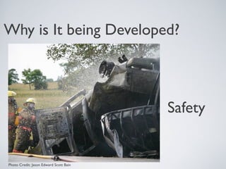 Why is It being Developed?



                                        Safety


Photo Credit: Jason Edward Scott Bain
 
