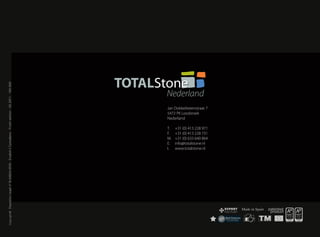 Jan Dobbelsteenstraat 7
5472 PK Loosbroek
Nederland

T.	 +31 (0) 413 228 971
F.	 +31 (0) 413 228 731
M.	 +31 (0) 633 640 864
E.	info@totalstone.nl
I.	www.totalstone.nl
 