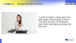 “I want to make a cheap device to
help people save energy at home.
I’ve come up with 10 inventions.
Look them and help me choose the
best one”.
Energy-saving inventions
 