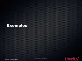 Exemples




                                Version du 23 novembre 2011 14
Connecteur ez Publish/Magneto
 