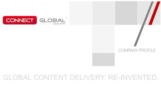 GLOBAL CONTENT DELIVERY. RE-INVENTED.
COMPANYPROFILE
 