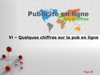 Pour plus de modèles : Modèles Powerpoint PPT gratuits
Page 26
Vi – Quelques chiffres sur la pub en ligne
 