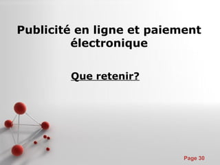 Pour plus de modèles : Modèles Powerpoint PPT gratuits
Page 30
Que retenir?
Publicité en ligne et paiement
électronique
 