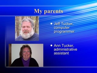 My parents Jeff Tucker, computer programmer Ann Tucker, administrative assistant 