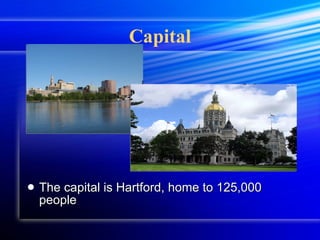 Capital The capital is Hartford, home to 125,000 people 