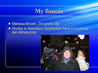 My fiancée Melissa Bruen, 24 years old Works in Asensios Granados here in Cuevas del Almanzora 