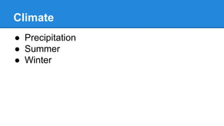 Climate
● Precipitation
● Summer
● Winter
 