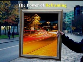 The Power of Reframing
 