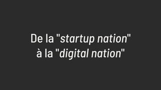 De la "startup nation"
à la "digital nation"
 