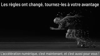 L’accélération numérique, c’est maintenant, et c’est aussi pour vous !
Les règles ont changé, tournez-les à votre avantage
 