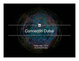 ConnectIn Dubai
Dubai, May 1 2014
#ConnectInDubai
 