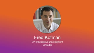 Fred Kofman
VP of Executive Development
LinkedIn
 