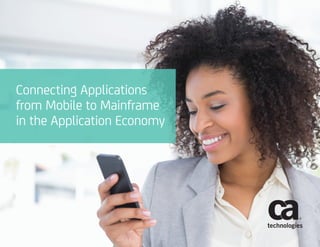 Connecting Applications
from Mobile to Mainframe
in the Application Economy
 