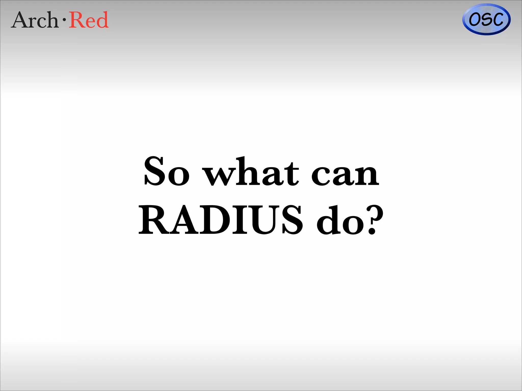 So what can
RADIUS do?

 